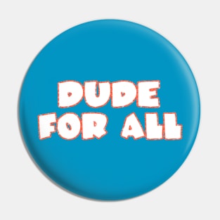 Dude For All Pin