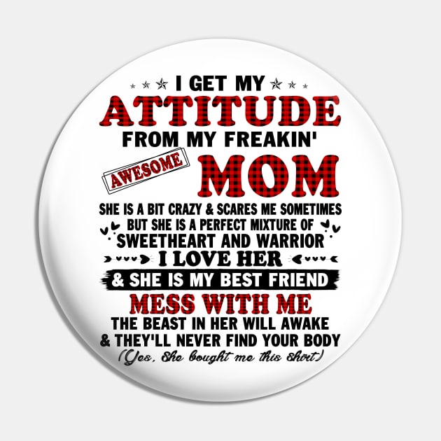 I Get My Attitude From My Freaking Awesome Mom Gifts T-Shirt Pin by peskybeater