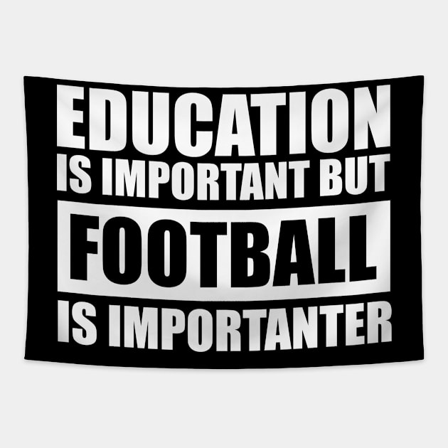 education is important but football is importanter cute gift idea for men women and kids Tapestry by Abir's Store