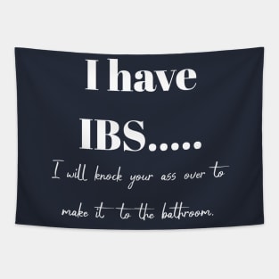 I have IBS, I will knock your ass over to get to the bathroom. Tapestry