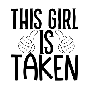 This girl is taken T-Shirt