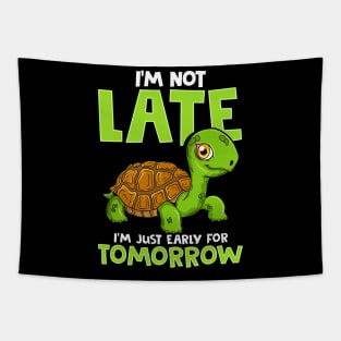 I'm Not Late I'm Just Early For Tomorrow Turtle Tapestry