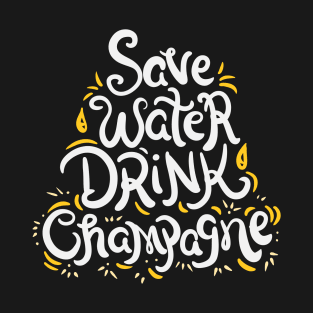 Save water drink champagne - Funny drinking T-Shirt