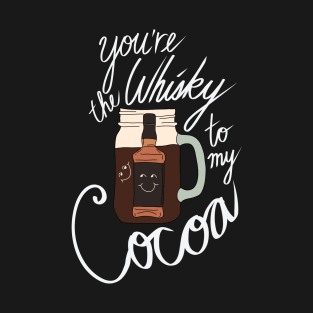 Hipster Holiday Holiday Pairings - You're the Whiskey to my Cocoa T-Shirt