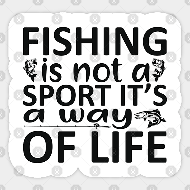 fishing is not a sport it s a way of life