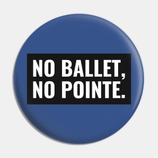 NO BALLET, NO POINTE Pin