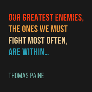 Our Greatest Enemies, The Ones We Must Fight Most Often, Are Within T-Shirt