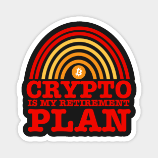 Crypto Is My Retirement Plan Magnet