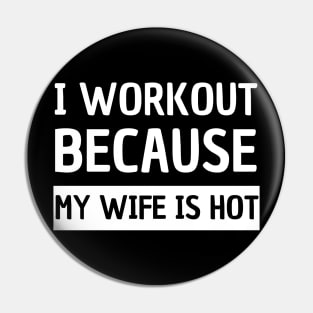 i workout because my wife is hot Pin