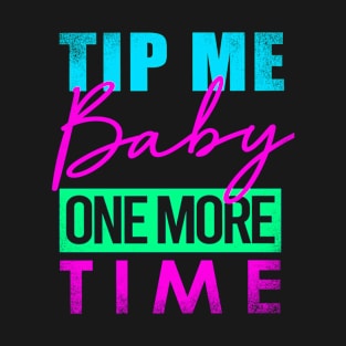 TIPS Tip Me Baby One More Time T-Shirt