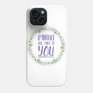 Embrace all that is YOU Phone Case