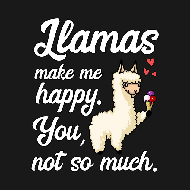 Discover Llamas Make Me Happy You Not So Much Funny Alpaca - Llamas Make Me Happy You Not So Much - T-Shirt