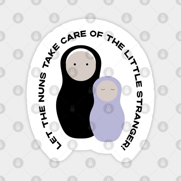 Let The Nuns Take Care of the Little Stranger! Moira Rose's response to hearing that Alexis is pregnant. Magnet by YourGoods