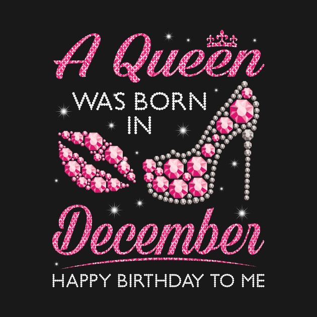 A Queen Was Born In December Happy Birthday To Me Nana Mommy Aunt Sister Cousin Wife Daughter by joandraelliot