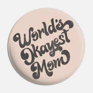 World's Okayest Mom / Retro Faded Style Design (Black) Pin