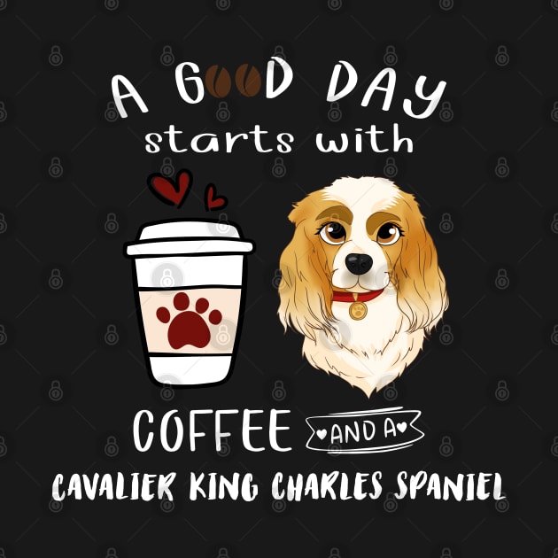 A Good Day Starts with Coffee and a Cavalier King Charles Spaniel, Blenheim by Cavalier Gifts