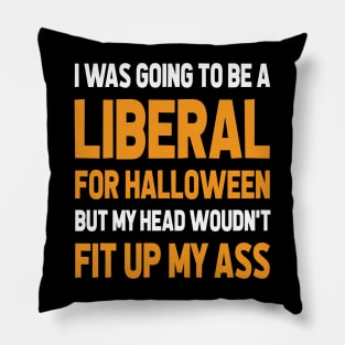 I Was Going To Be A Liberal, Halloween Funny Gift Pillow