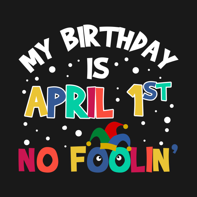 April Fools Day It_s My Birthday Funny by cruztdk5