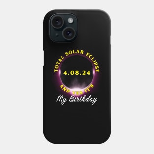 TOTAL ECLIPSE 2024 AND YES IT'S MY BIRTHDAY Phone Case