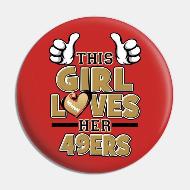 This Girl Loves Her 49ers San Francisco 49ers Pin Teepublic