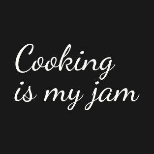 Cooking Is My Jam T-Shirt