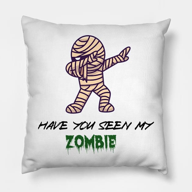 Have you seen My ZOMBIE, funny T/Shirt for boyfriend Or dad, Gift ideas Pillow by BeNumber1