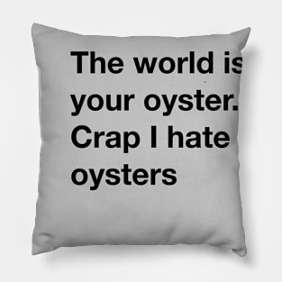 The world is your oyster Pillow