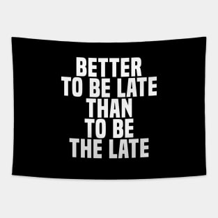 Better To Be Late Than To Be The Late - Wisdom Tapestry