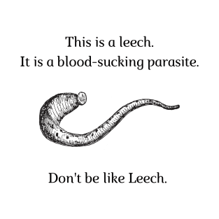 Don't be like Leech! T-Shirt