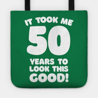 It Took Me 50 Years To Look This Good - Funny Birthday Design Tote