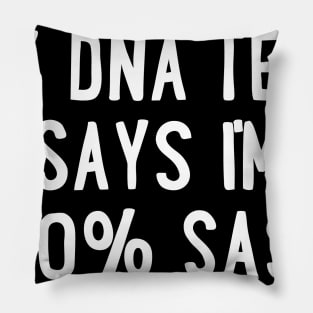 My DNA Test Says I'm 100% Sass Pillow