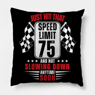 75th Birthday Speed Limit Sign 75 Years Old Funny Racing Pillow