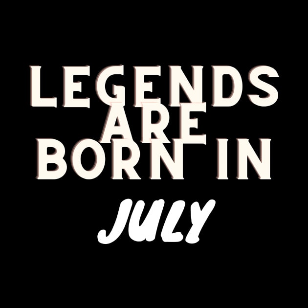 Legends are born in July by Slick T's