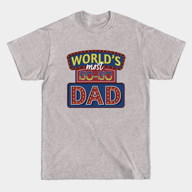 Disover World's Most So-So Dad - Dad - T-Shirt