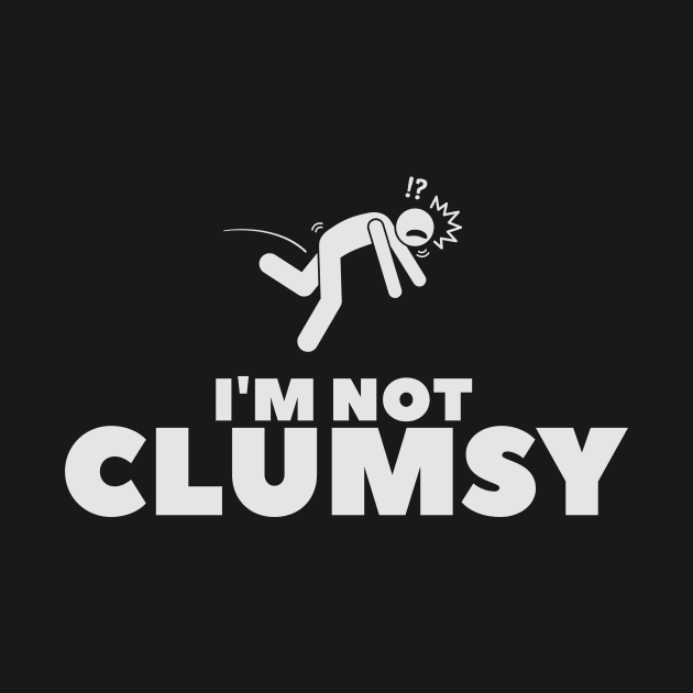 I'm Not Clumsy - Funny Sarcastic Saying for friend by yassinebd