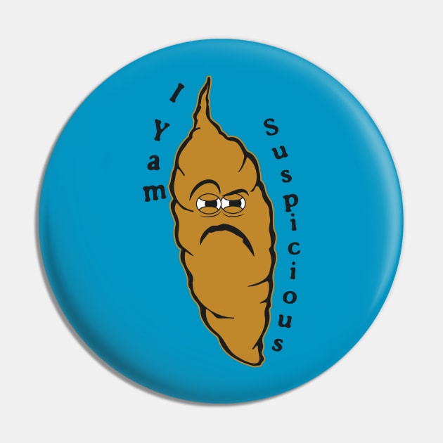I Yam Suspicious Pin by acurwin