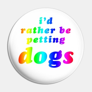 'I'd Rather Be Petting Dogs' Rainbow Text Pin