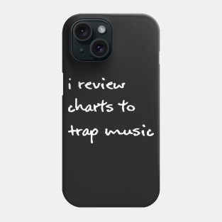 I Review Charts To Trap Music - White Phone Case