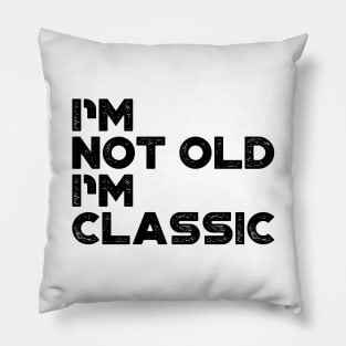 I'm Not Old I'm Classic Funny Pillow