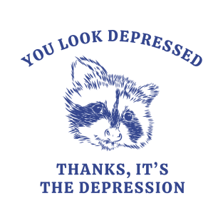 You Looked Depressed Thanks It's The Depression T-Shirt