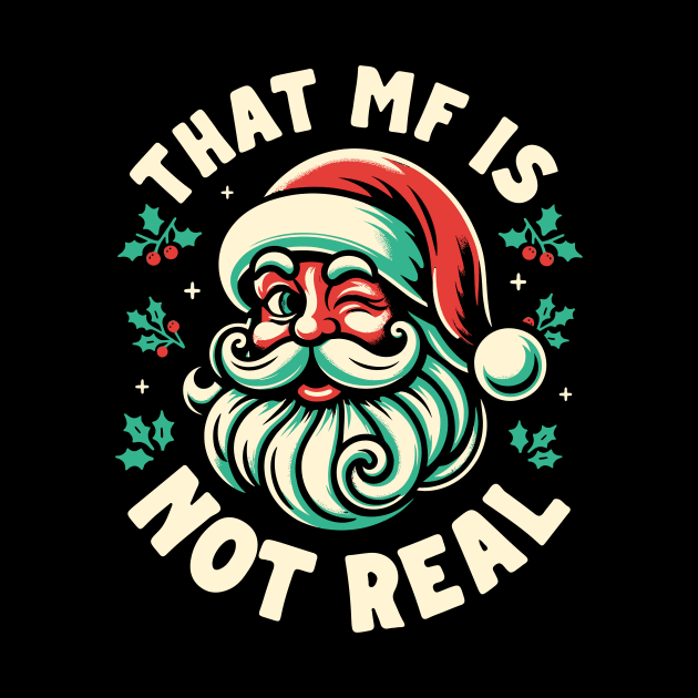 That MF Is Not Real - Santa by Hankasaurus