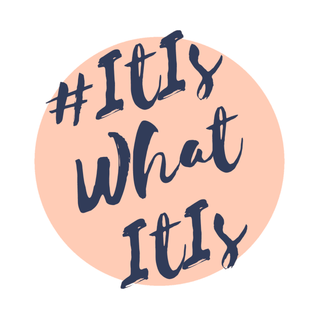 #ItIsWhatItIs Hashtag It is what it is design ~ The answer to anything by farq