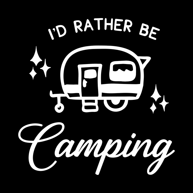 I'd Rather Be Camping by ThrivingTees