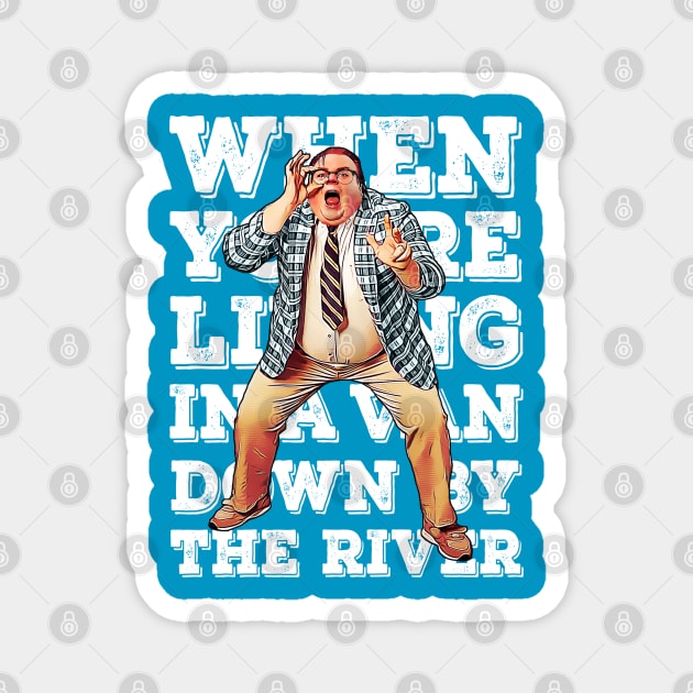 When you're living in a van down by the river Magnet by creativespero