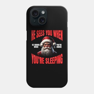 He sees you when you're sleeping, he knows when you're awake Phone Case