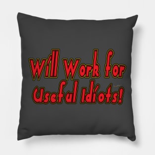 Will Work for Useful Idiots Pillow