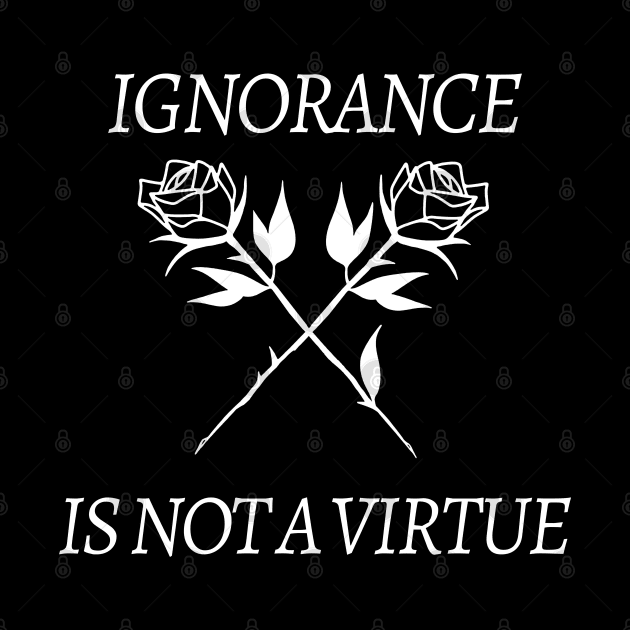 Ignorance Is Not a Virtue Rose Roses/Tumblr Grunge Aesthetic 90s Fashion Graphic by DankFutura