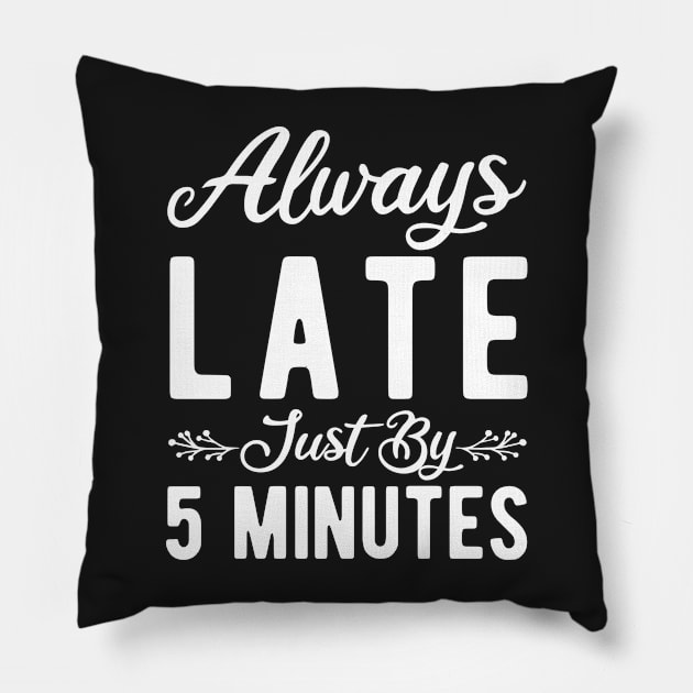 Always Late Just By 5 Minutes Pillow by StoreDay