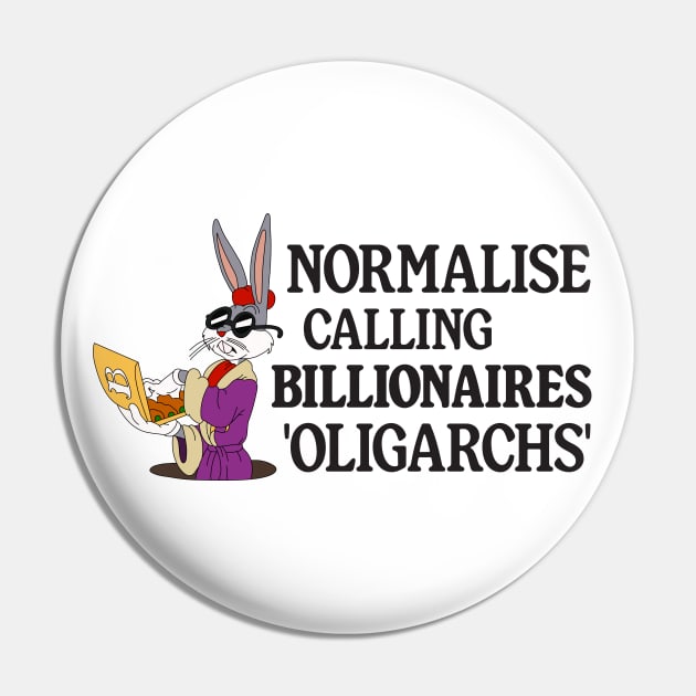 Normalise Calling Billionaires Oligarchs - Anti Billionaire Pin by Football from the Left