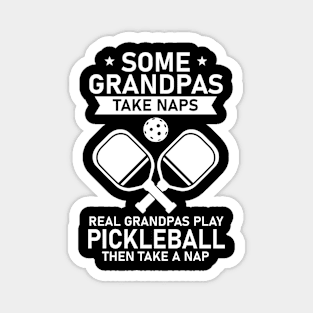 13 some grandpas take naps real grandpas play pickleball then take a nap Magnet